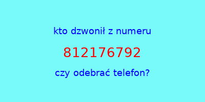 kto dzwonił 812176792  czy odebrać telefon?