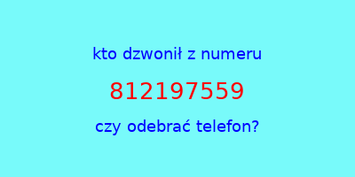 kto dzwonił 812197559  czy odebrać telefon?