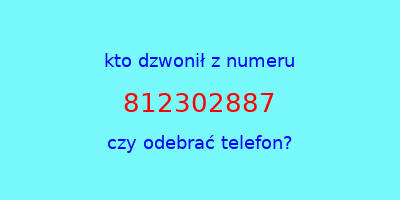 kto dzwonił 812302887  czy odebrać telefon?