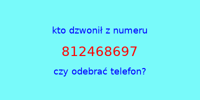 kto dzwonił 812468697  czy odebrać telefon?