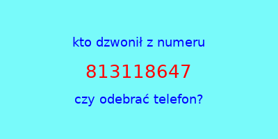 kto dzwonił 813118647  czy odebrać telefon?