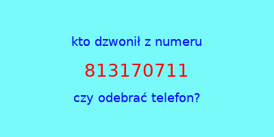 kto dzwonił 813170711  czy odebrać telefon?