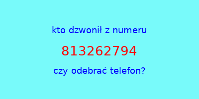 kto dzwonił 813262794  czy odebrać telefon?