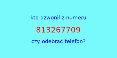 kto dzwonił 813267709  czy odebrać telefon?