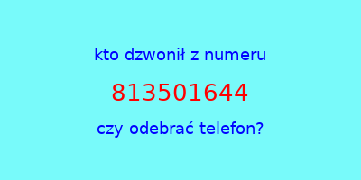 kto dzwonił 813501644  czy odebrać telefon?