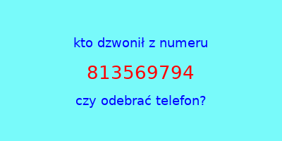 kto dzwonił 813569794  czy odebrać telefon?