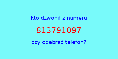 kto dzwonił 813791097  czy odebrać telefon?