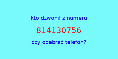 kto dzwonił 814130756  czy odebrać telefon?