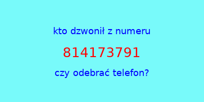 kto dzwonił 814173791  czy odebrać telefon?