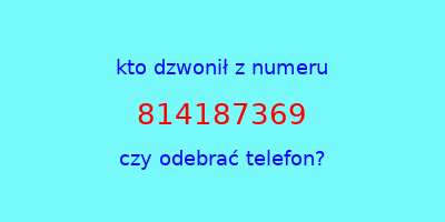 kto dzwonił 814187369  czy odebrać telefon?