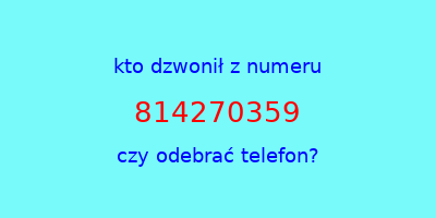 kto dzwonił 814270359  czy odebrać telefon?