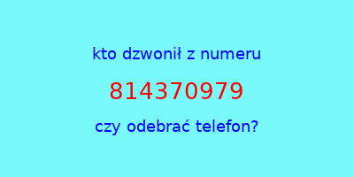 kto dzwonił 814370979  czy odebrać telefon?