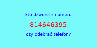 kto dzwonił 814646395  czy odebrać telefon?