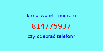 kto dzwonił 814775937  czy odebrać telefon?