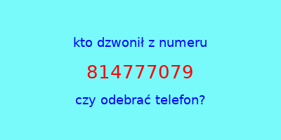 kto dzwonił 814777079  czy odebrać telefon?