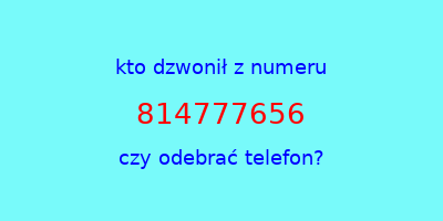 kto dzwonił 814777656  czy odebrać telefon?