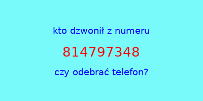 kto dzwonił 814797348  czy odebrać telefon?