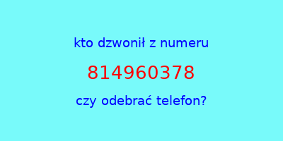 kto dzwonił 814960378  czy odebrać telefon?