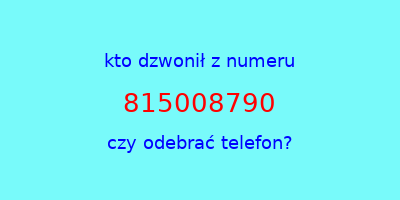 kto dzwonił 815008790  czy odebrać telefon?