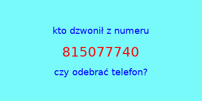 kto dzwonił 815077740  czy odebrać telefon?