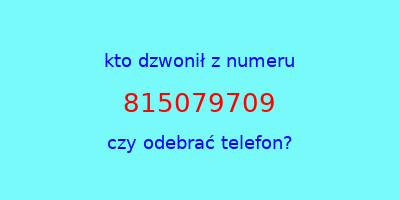 kto dzwonił 815079709  czy odebrać telefon?