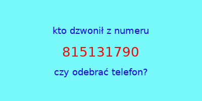 kto dzwonił 815131790  czy odebrać telefon?