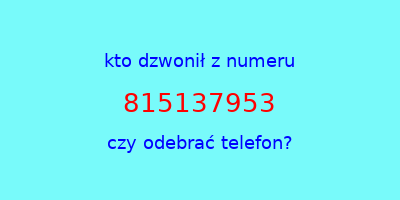 kto dzwonił 815137953  czy odebrać telefon?