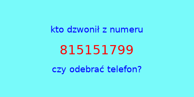 kto dzwonił 815151799  czy odebrać telefon?