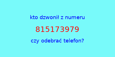 kto dzwonił 815173979  czy odebrać telefon?