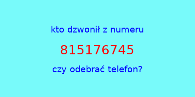 kto dzwonił 815176745  czy odebrać telefon?