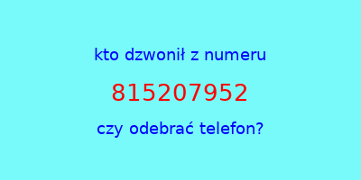 kto dzwonił 815207952  czy odebrać telefon?