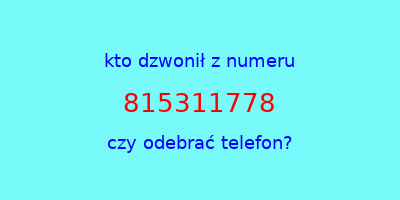 kto dzwonił 815311778  czy odebrać telefon?