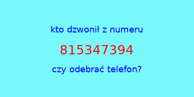 kto dzwonił 815347394  czy odebrać telefon?