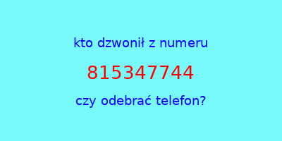 kto dzwonił 815347744  czy odebrać telefon?