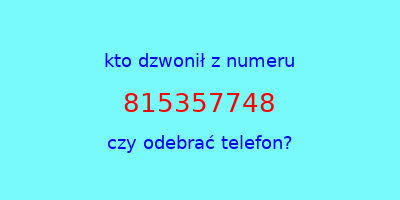 kto dzwonił 815357748  czy odebrać telefon?