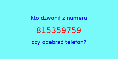 kto dzwonił 815359759  czy odebrać telefon?