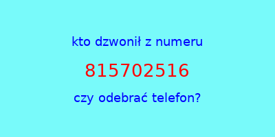 kto dzwonił 815702516  czy odebrać telefon?