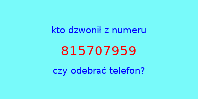 kto dzwonił 815707959  czy odebrać telefon?