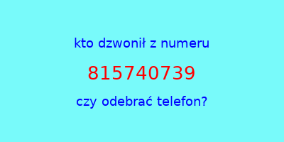 kto dzwonił 815740739  czy odebrać telefon?