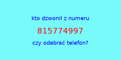 kto dzwonił 815774997  czy odebrać telefon?