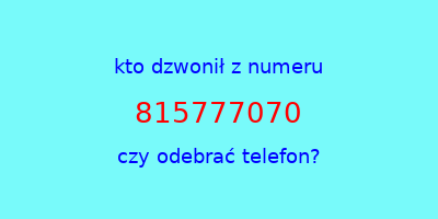 kto dzwonił 815777070  czy odebrać telefon?