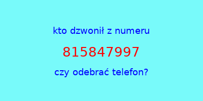 kto dzwonił 815847997  czy odebrać telefon?