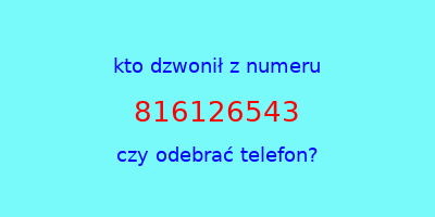 kto dzwonił 816126543  czy odebrać telefon?