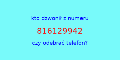 kto dzwonił 816129942  czy odebrać telefon?