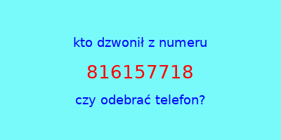 kto dzwonił 816157718  czy odebrać telefon?