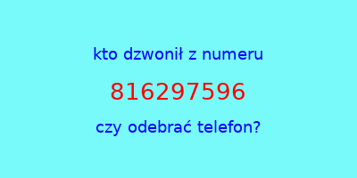 kto dzwonił 816297596  czy odebrać telefon?