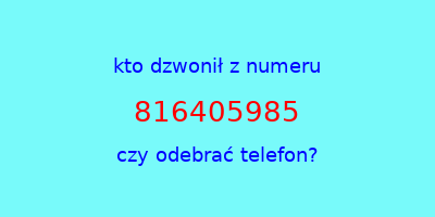 kto dzwonił 816405985  czy odebrać telefon?