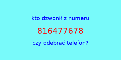 kto dzwonił 816477678  czy odebrać telefon?