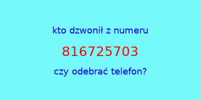 kto dzwonił 816725703  czy odebrać telefon?