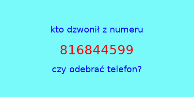 kto dzwonił 816844599  czy odebrać telefon?